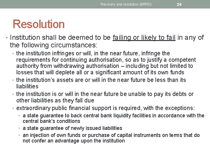 Recovery and resolution (BRRD) 24 Resolution • Institution shall be deemed to be failing