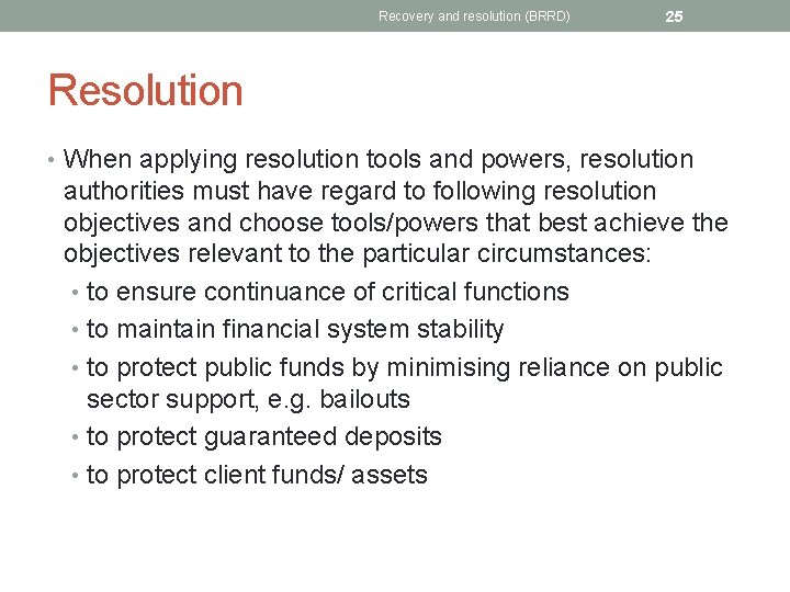 Recovery and resolution (BRRD) 25 Resolution • When applying resolution tools and powers, resolution