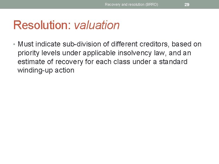Recovery and resolution (BRRD) 29 Resolution: valuation • Must indicate sub-division of different creditors,