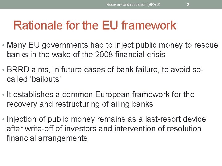 Recovery and resolution (BRRD) 3 Rationale for the EU framework • Many EU governments