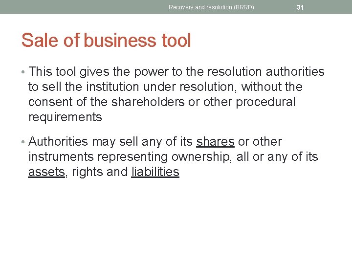 Recovery and resolution (BRRD) 31 Sale of business tool • This tool gives the