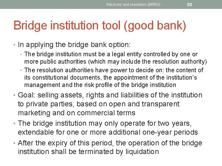 Recovery and resolution (BRRD) 33 Bridge institution tool (good bank) • In applying the