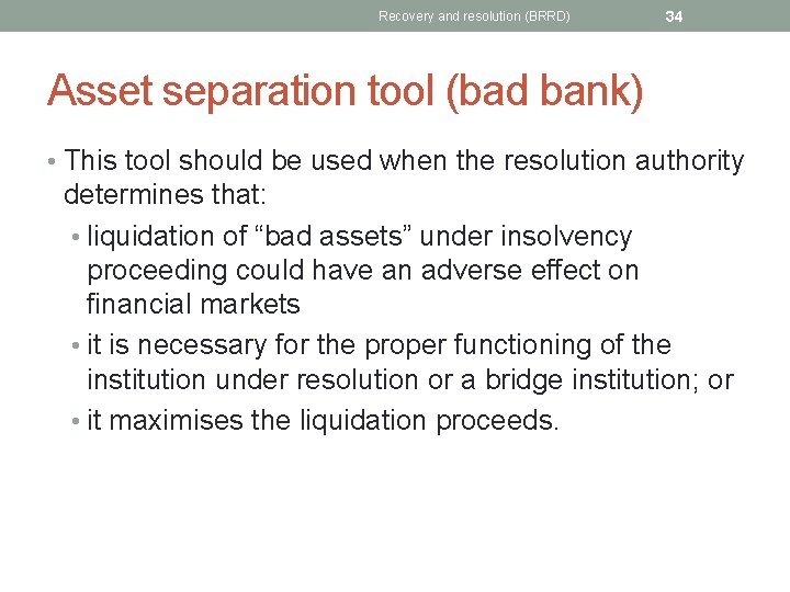 Recovery and resolution (BRRD) 34 Asset separation tool (bad bank) • This tool should