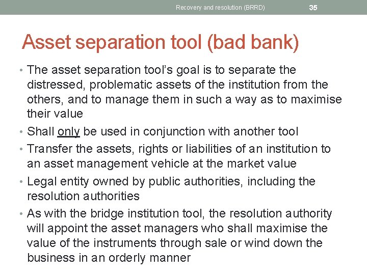 Recovery and resolution (BRRD) 35 Asset separation tool (bad bank) • The asset separation