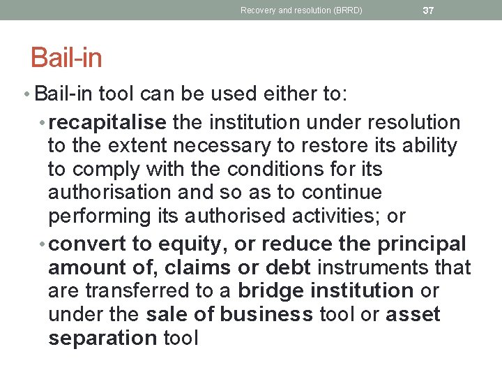 Recovery and resolution (BRRD) 37 Bail-in • Bail-in tool can be used either to: