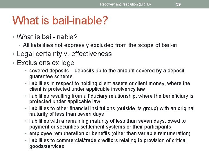 Recovery and resolution (BRRD) 39 What is bail-inable? • All liabilities not expressly excluded