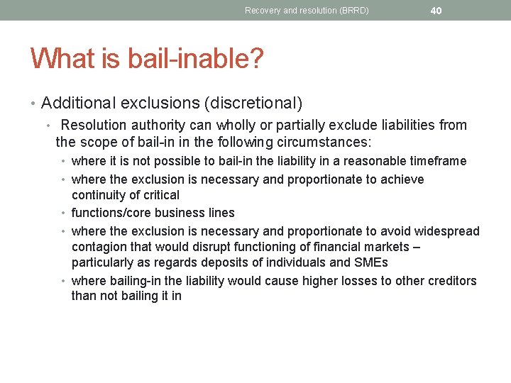 Recovery and resolution (BRRD) 40 What is bail-inable? • Additional exclusions (discretional) • Resolution