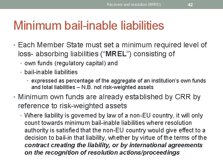 Recovery and resolution (BRRD) 42 Minimum bail-inable liabilities • Each Member State must set