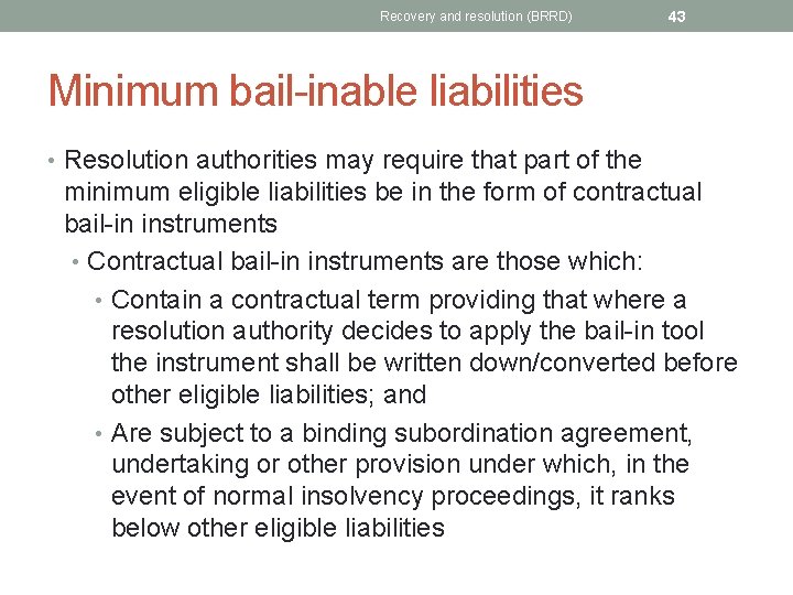 Recovery and resolution (BRRD) 43 Minimum bail-inable liabilities • Resolution authorities may require that