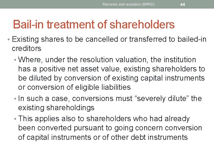Recovery and resolution (BRRD) 44 Bail-in treatment of shareholders • Existing shares to be