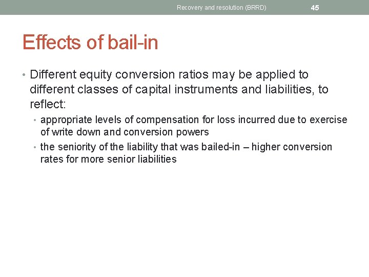 Recovery and resolution (BRRD) 45 Effects of bail-in • Different equity conversion ratios may