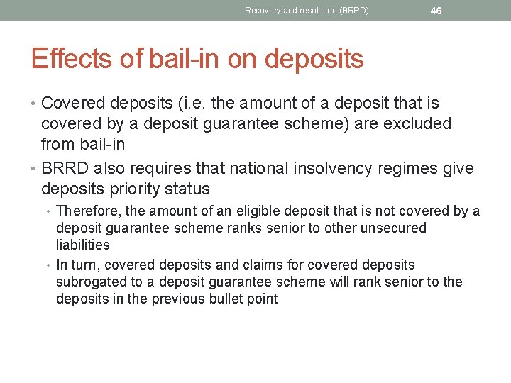 Recovery and resolution (BRRD) 46 Effects of bail-in on deposits • Covered deposits (i.