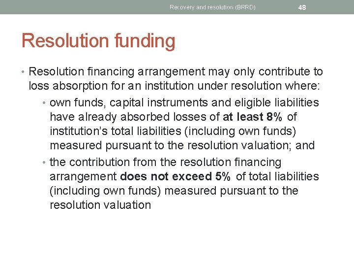 Recovery and resolution (BRRD) 48 Resolution funding • Resolution financing arrangement may only contribute