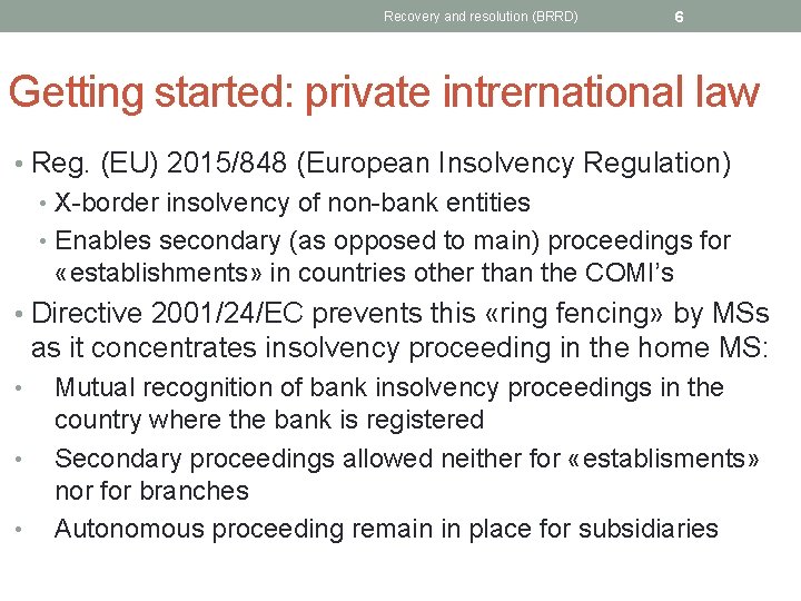 Recovery and resolution (BRRD) 6 Getting started: private intrernational law • Reg. (EU) 2015/848