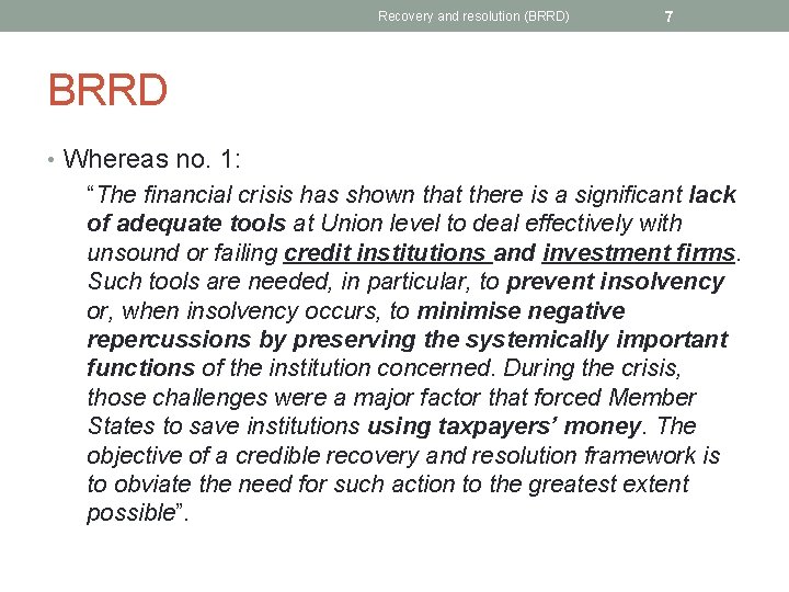 Recovery and resolution (BRRD) 7 BRRD • Whereas no. 1: “The financial crisis has