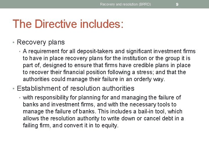 Recovery and resolution (BRRD) 9 The Directive includes: • Recovery plans • A requirement
