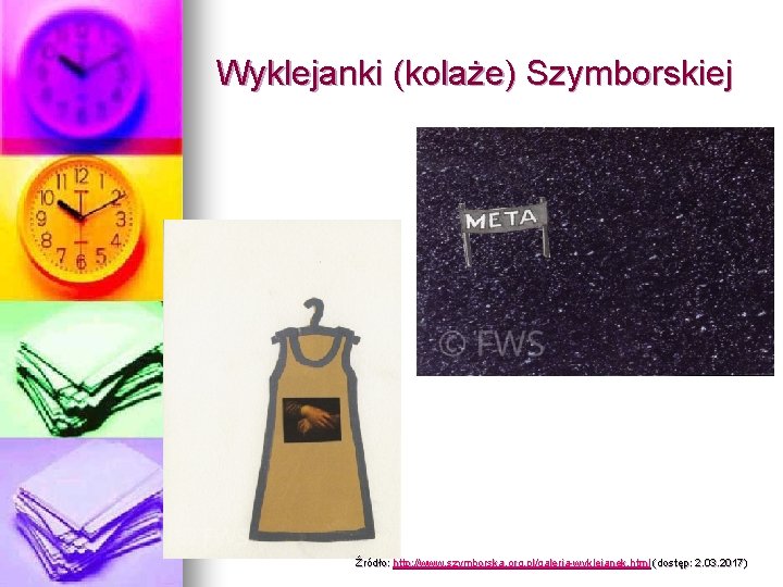 Wyklejanki (kolaże) Szymborskiej Źródło: http: //www. szymborska. org. pl/galeria-wyklejanek. html (dostęp: 2. 03. 2017)