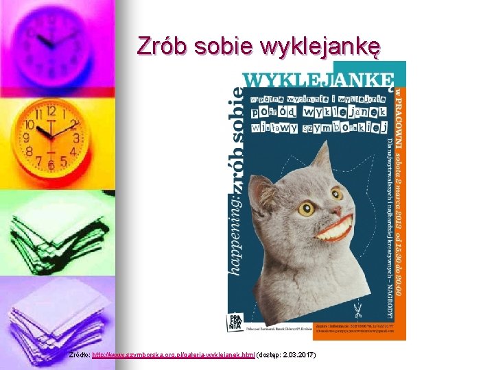 Zrób sobie wyklejankę Źródło: http: //www. szymborska. org. pl/galeria-wyklejanek. html (dostęp: 2. 03. 2017)