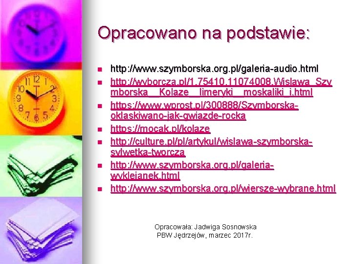 Opracowano na podstawie: n n n n http: //www. szymborska. org. pl/galeria-audio. html http: