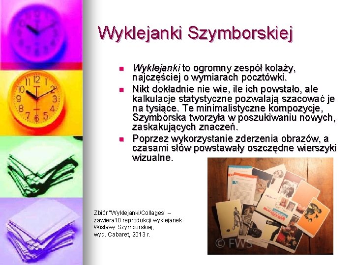 Wyklejanki Szymborskiej n n n Wyklejanki to ogromny zespół kolaży, najczęściej o wymiarach pocztówki.
