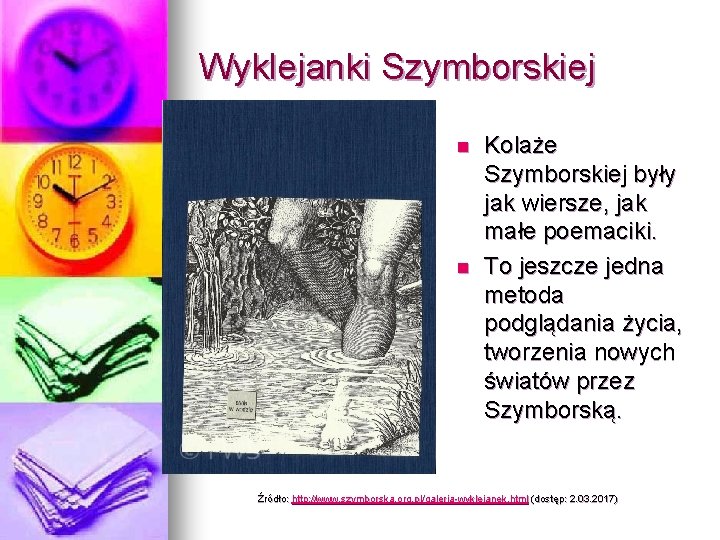 Wyklejanki Szymborskiej n n Kolaże Szymborskiej były jak wiersze, jak małe poemaciki. To jeszcze