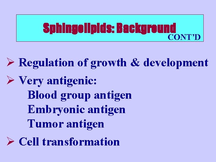 Sphingolipids: Background CONT’D Ø Regulation of growth & development Ø Very antigenic: Blood group
