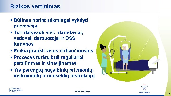 Rizikos vertinimas § Būtinas norint sėkmingai vykdyti prevenciją § Turi dalyvauti visi: darbdaviai, vadovai,