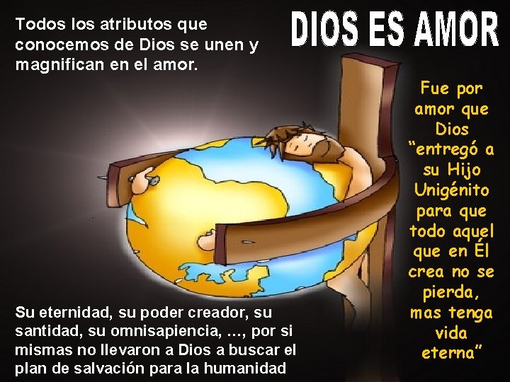 Todos los atributos que conocemos de Dios se unen y magnifican en el amor.