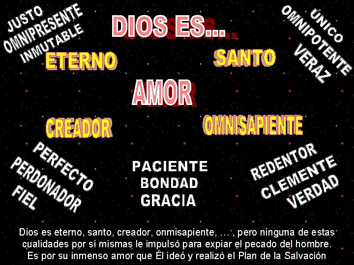 Dios es eterno, santo, creador, onmisapiente, … , pero ninguna de estas cualidades por