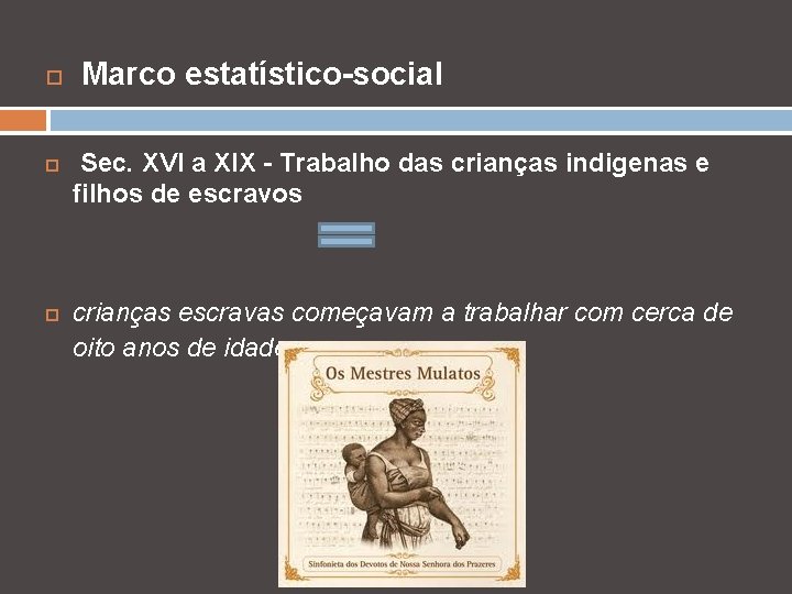  Marco estatístico-social Sec. XVI a XIX - Trabalho das crianças indigenas e filhos
