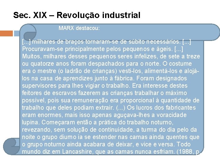 Sec. XIX – Revolução industrial MARX destacou: [. . . ] milhares de braços