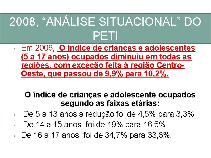 2008, “ANÁLISE SITUACIONAL” DO PETI • • Em 2006, O índice de crianças e