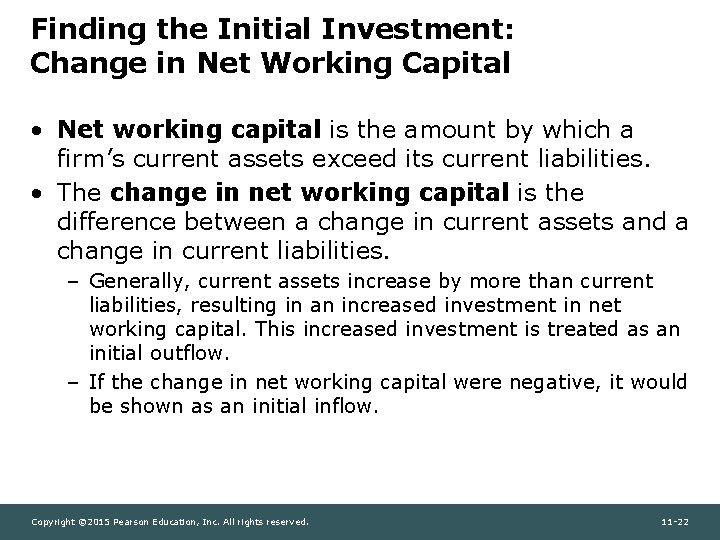 Finding the Initial Investment: Change in Net Working Capital • Net working capital is