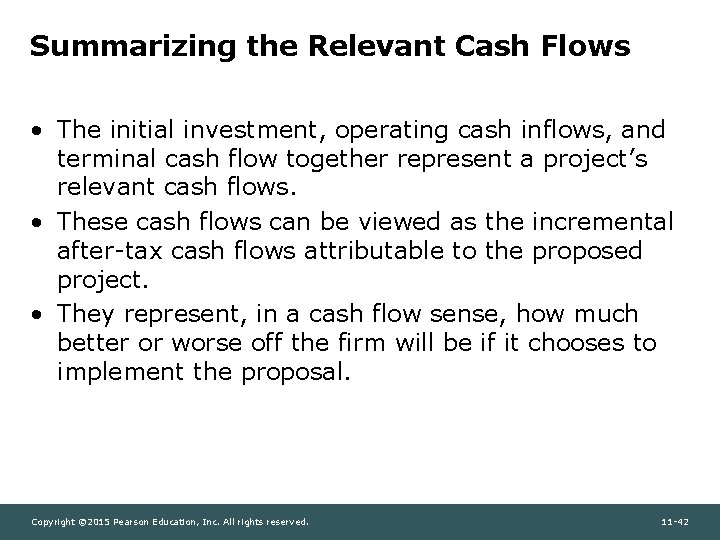 Summarizing the Relevant Cash Flows • The initial investment, operating cash inflows, and terminal