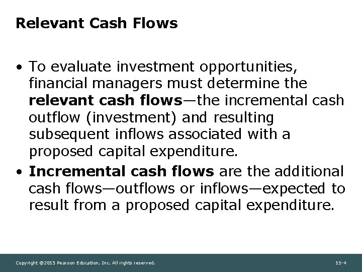 Relevant Cash Flows • To evaluate investment opportunities, financial managers must determine the relevant