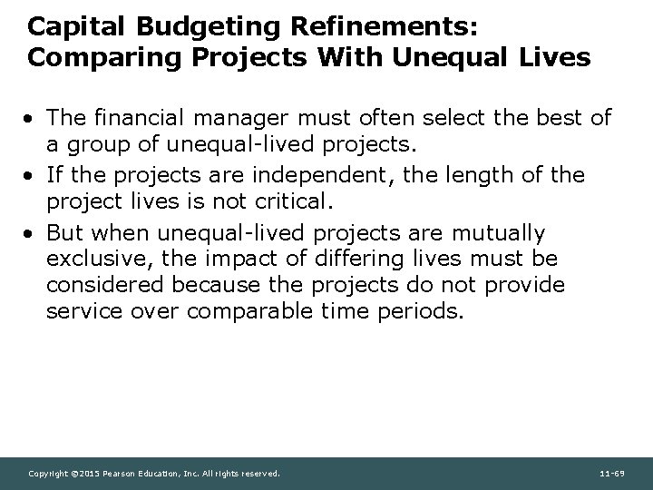 Capital Budgeting Refinements: Comparing Projects With Unequal Lives • The financial manager must often