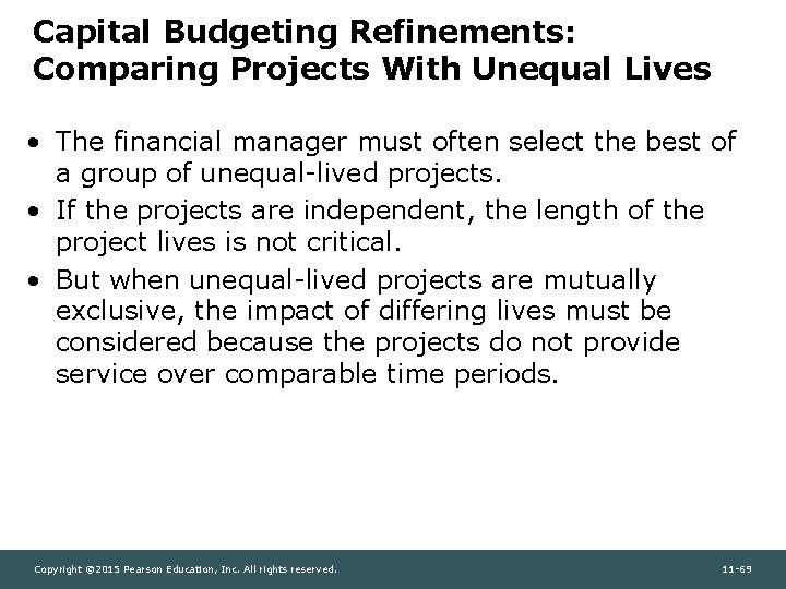 Capital Budgeting Refinements: Comparing Projects With Unequal Lives • The financial manager must often
