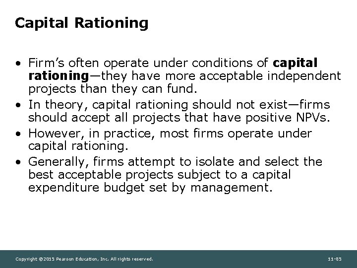 Capital Rationing • Firm’s often operate under conditions of capital rationing—they have more acceptable