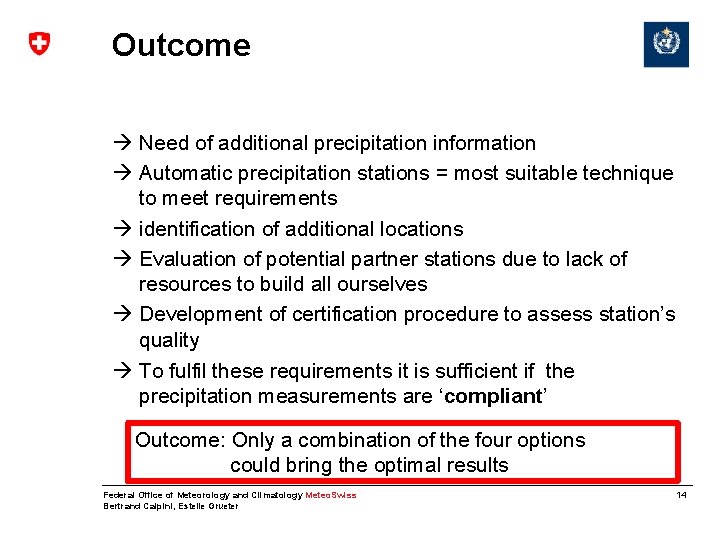 Outcome Need of additional precipitation information Automatic precipitation stations = most suitable technique to