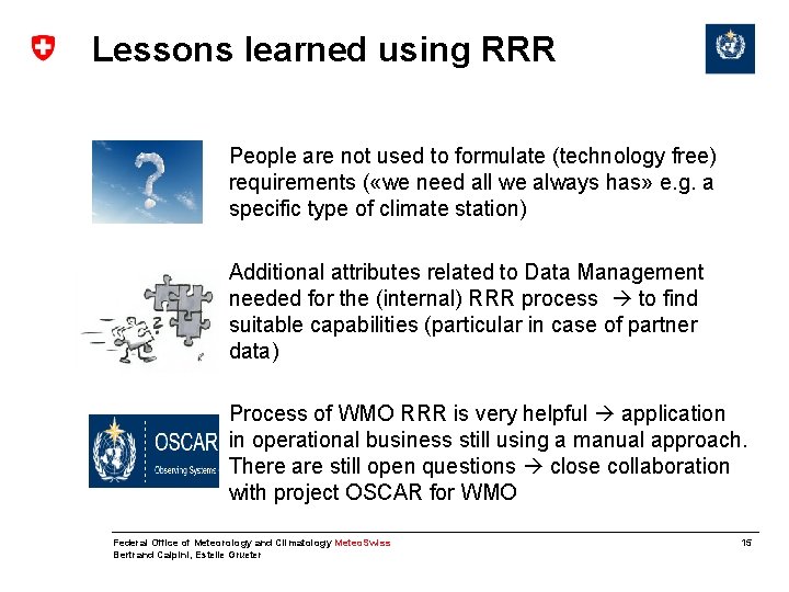 Lessons learned using RRR People are not used to formulate (technology free) requirements (