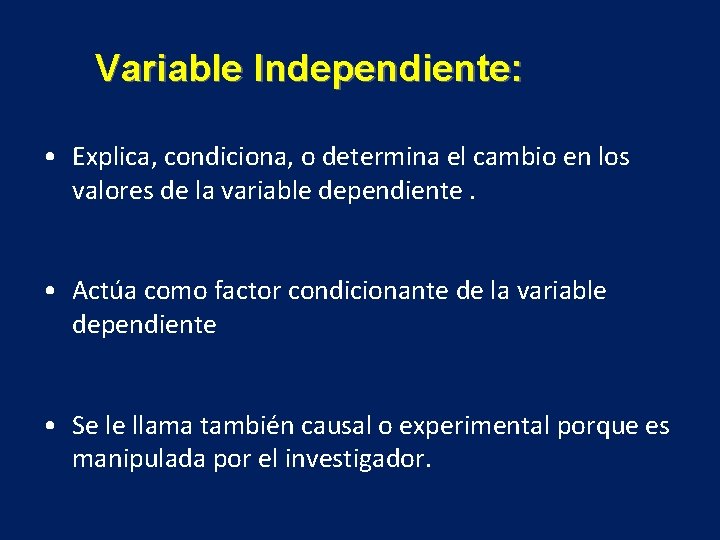 Variable Independiente: • Explica, condiciona, o determina el cambio en los valores de la