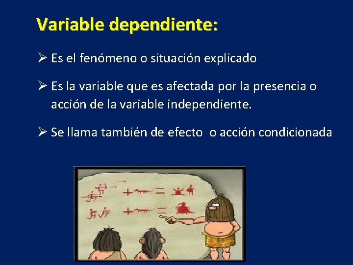Variable dependiente: Ø Es el fenómeno o situación explicado Ø Es la variable que