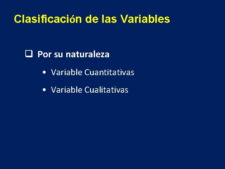 Clasificación de las Variables q Por su naturaleza • Variable Cuantitativas • Variable Cualitativas