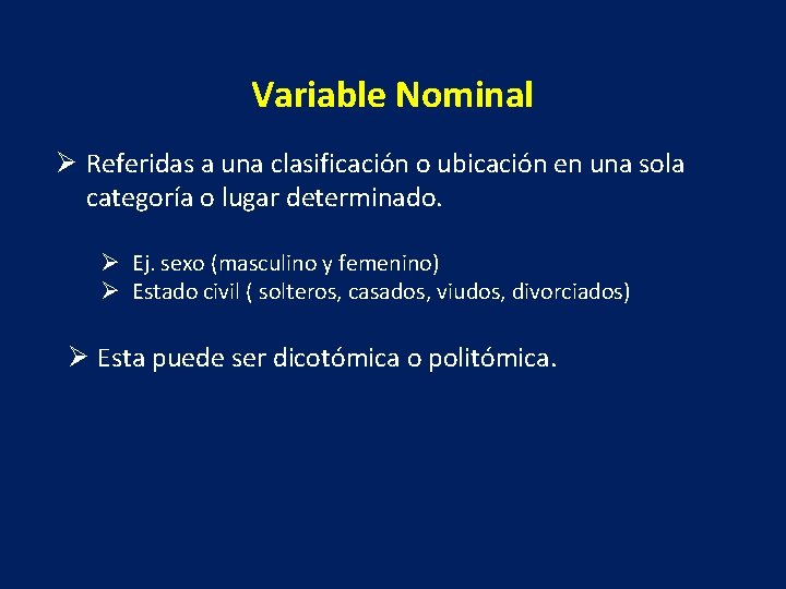 Variable Nominal Ø Referidas a una clasificación o ubicación en una sola categoría o
