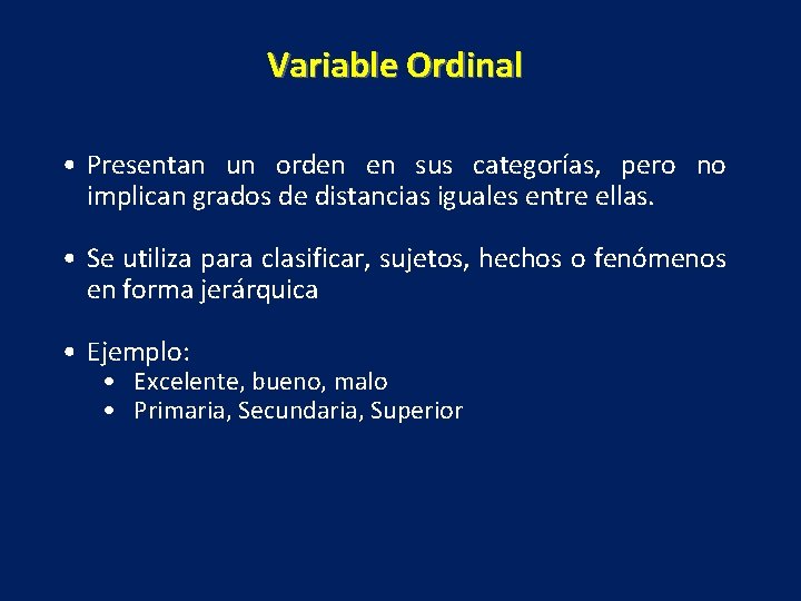 Variable Ordinal • Presentan un orden en sus categorías, pero no implican grados de
