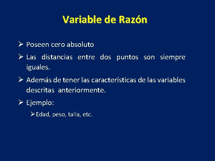 Variable de Razón Ø Poseen cero absoluto Ø Las distancias entre dos puntos son