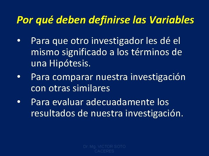 Por qué deben definirse las Variables • Para que otro investigador les dé el