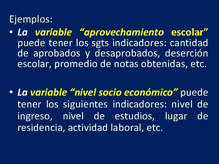 Ejemplos: • La variable “aprovechamiento escolar” puede tener los sgts indicadores: cantidad de aprobados