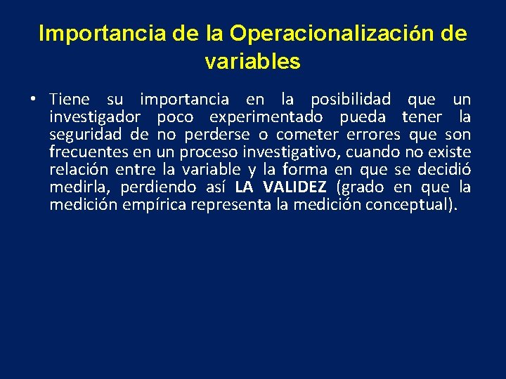 Importancia de la Operacionalización de variables • Tiene su importancia en la posibilidad que