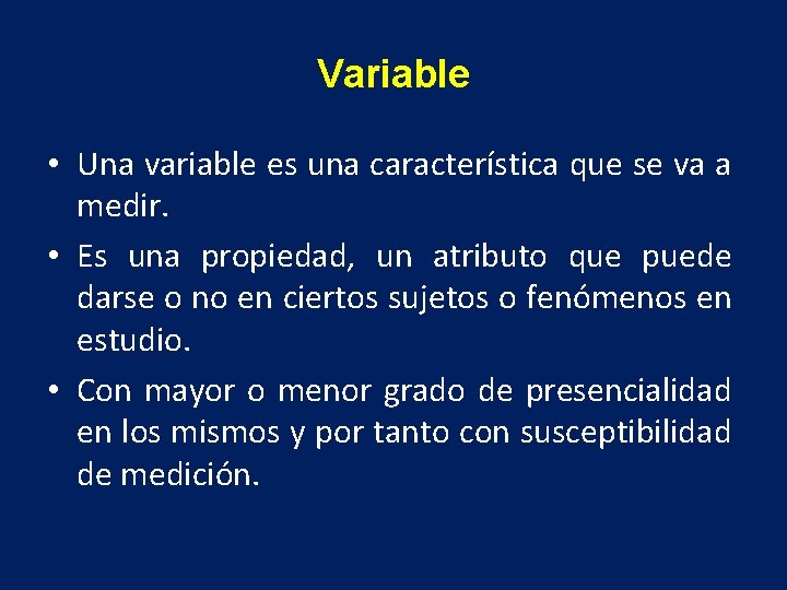 Variable • Una variable es una característica que se va a medir. • Es